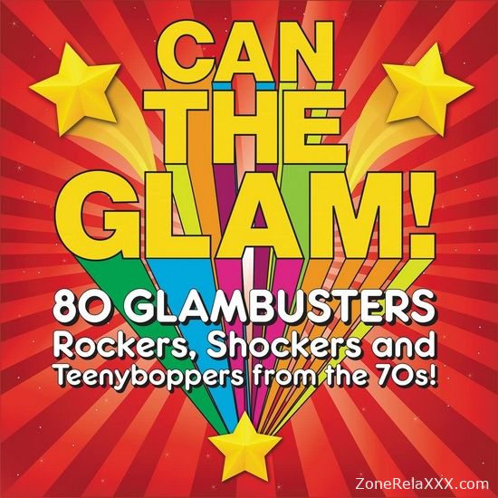 Can The Glam! 80 Glambusters Rockers, Shockers And Teenyboppers From the 70's