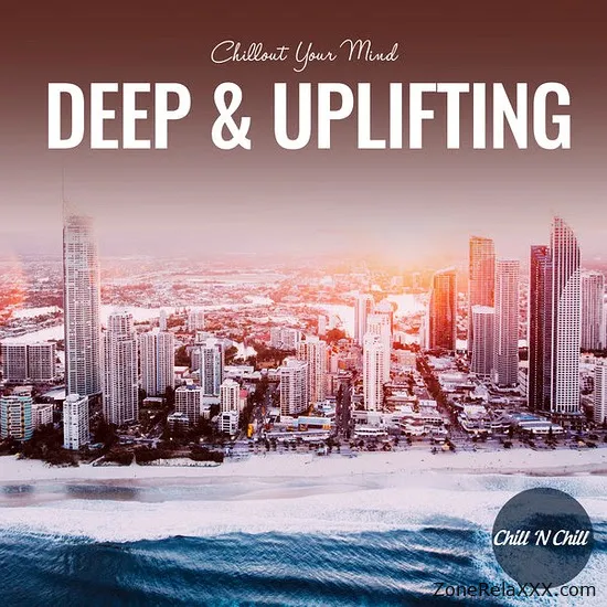 Deep & Uplifting: Chillout Your Mind