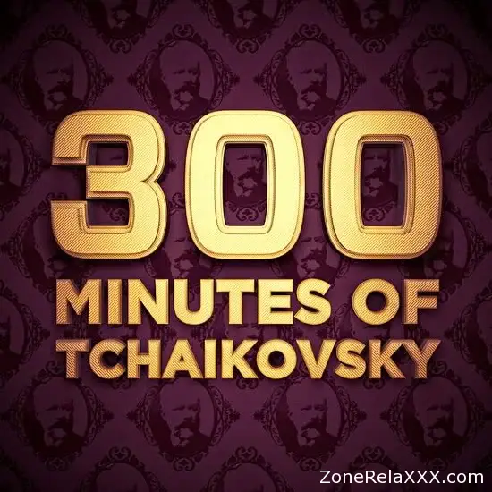 300 Minutes of Tchaikovsky